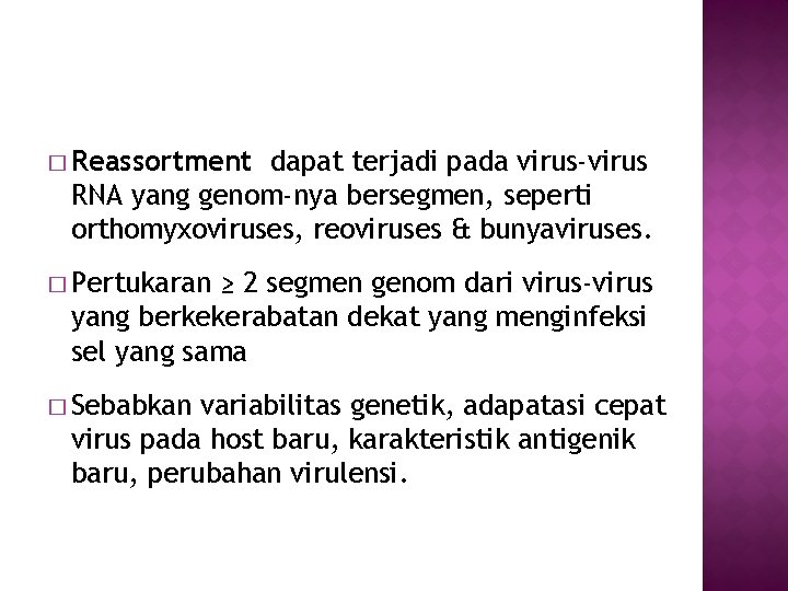 � Reassortment dapat terjadi pada virus-virus RNA yang genom-nya bersegmen, seperti orthomyxoviruses, reoviruses &