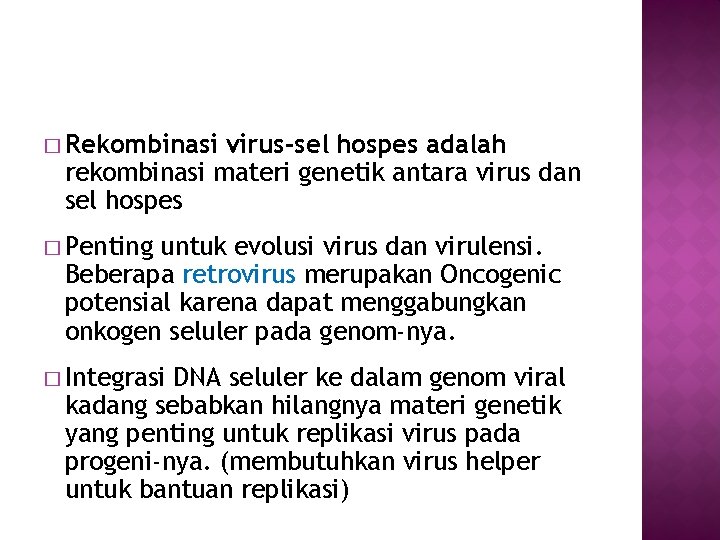 � Rekombinasi virus-sel hospes adalah rekombinasi materi genetik antara virus dan sel hospes �