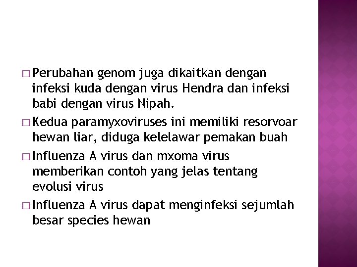 � Perubahan genom juga dikaitkan dengan infeksi kuda dengan virus Hendra dan infeksi babi