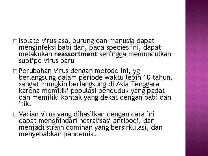 � Isolate virus asal burung dan manusia dapat menginfeksi babi dan, pada species ini,