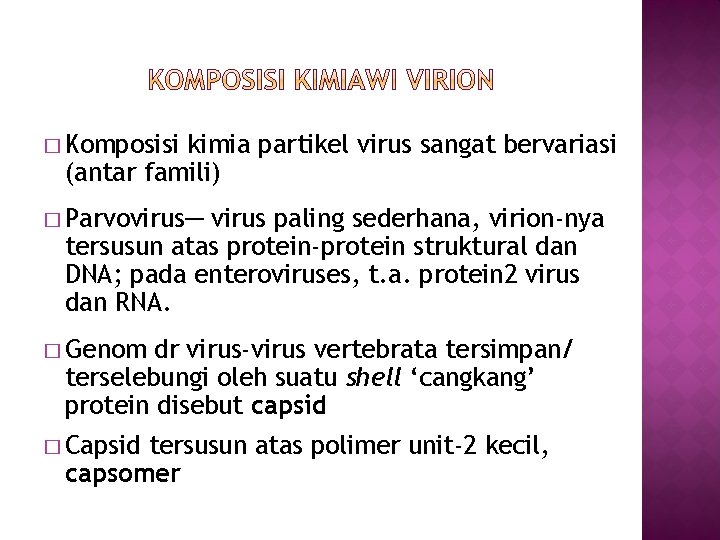 � Komposisi kimia partikel virus sangat bervariasi (antar famili) � Parvovirus─ virus paling sederhana,