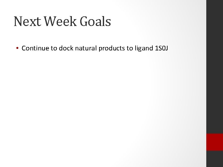Next Week Goals • Continue to dock natural products to ligand 1 S 0