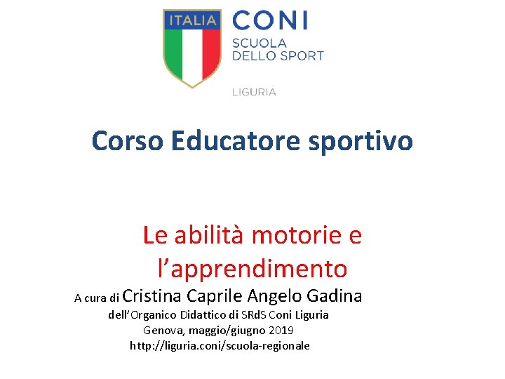 Corso Educatore sportivo Le abilità motorie e l’apprendimento A cura di Cristina Caprile Angelo