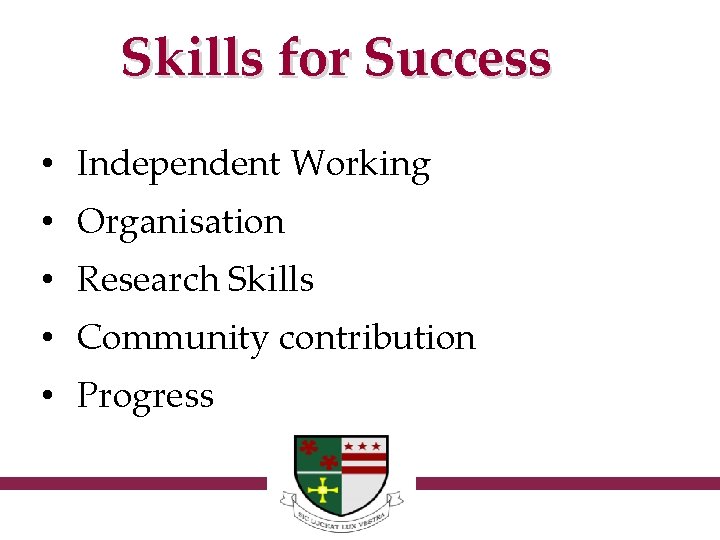 Skills for Success • Independent Working • Organisation • Research Skills • Community contribution