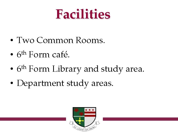 Facilities • Two Common Rooms. • 6 th Form café. • 6 th Form