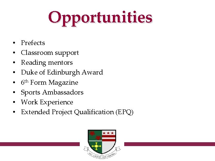 Opportunities • • Prefects Classroom support Reading mentors Duke of Edinburgh Award 6 th