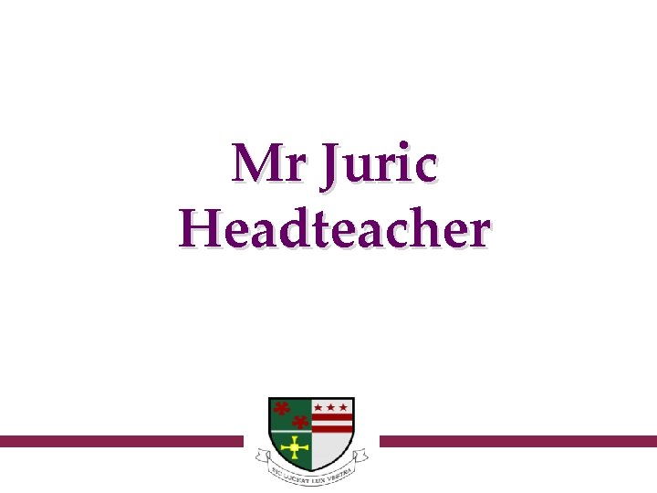 Mr Juric Headteacher 