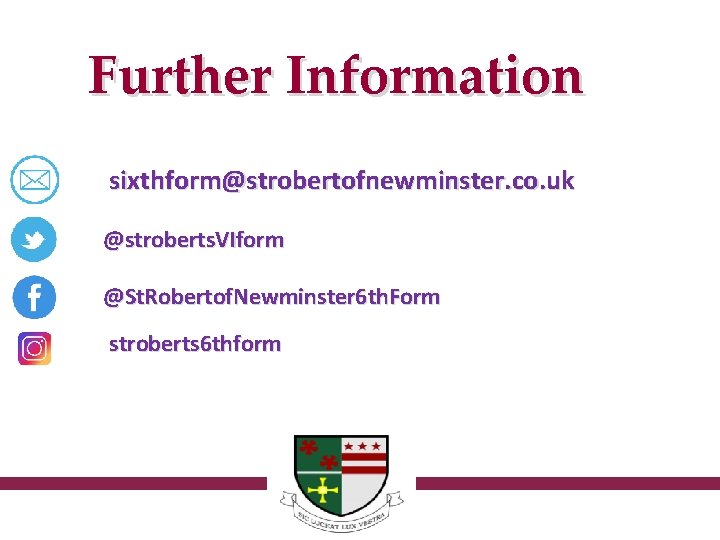 Further Information sixthform@strobertofnewminster. co. uk @stroberts. VIform @St. Robertof. Newminster 6 th. Form stroberts