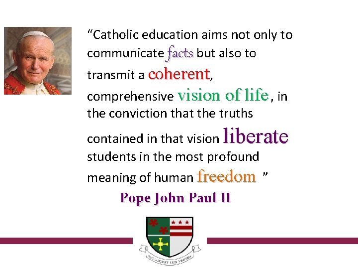 “Catholic education aims not only to communicate facts but also to transmit a coherent,