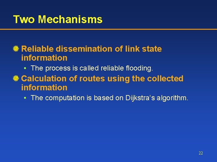Two Mechanisms Reliable dissemination of link state information • The process is called reliable