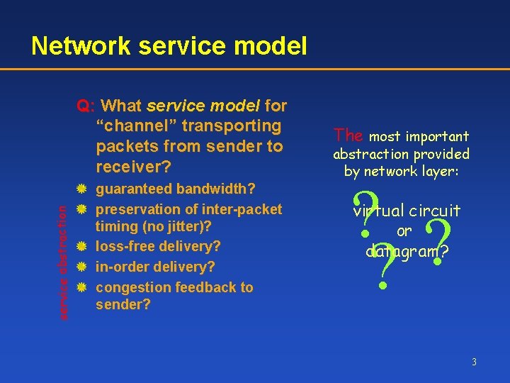 Network service model service abstraction Q: What service model for “channel” transporting packets from