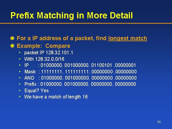 Prefix Matching in More Detail For a IP address of a packet, find longest