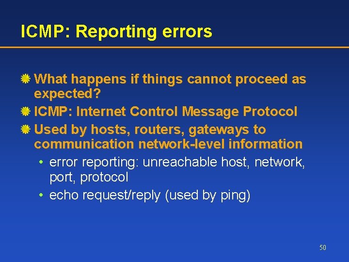 ICMP: Reporting errors What happens if things cannot proceed as expected? ICMP: Internet Control