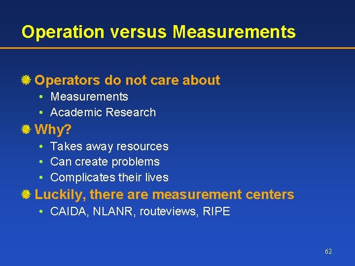 Operation versus Measurements Operators do not care about • Measurements • Academic Research Why?