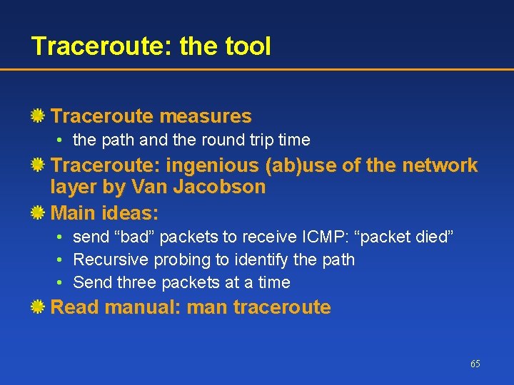 Traceroute: the tool Traceroute measures • the path and the round trip time Traceroute: