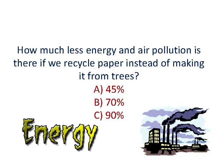 How much less energy and air pollution is there if we recycle paper instead