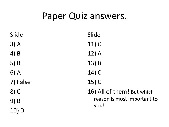 Paper Quiz answers. Slide 3) A 4) B 5) B 6) A 7) False