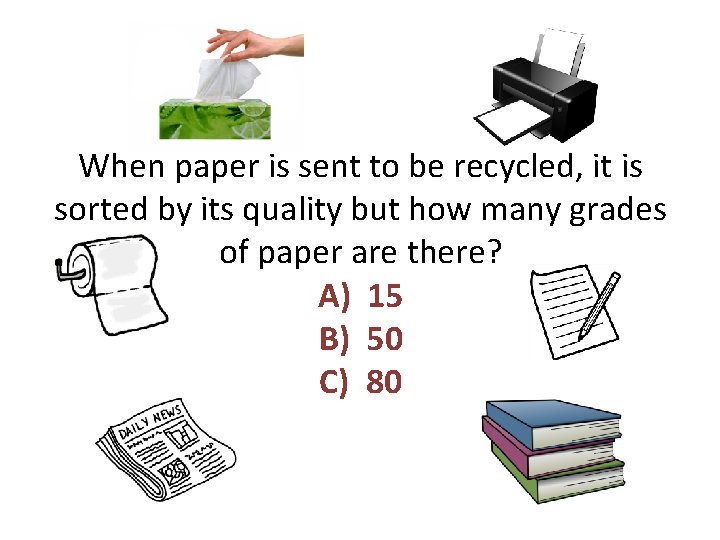 When paper is sent to be recycled, it is sorted by its quality but