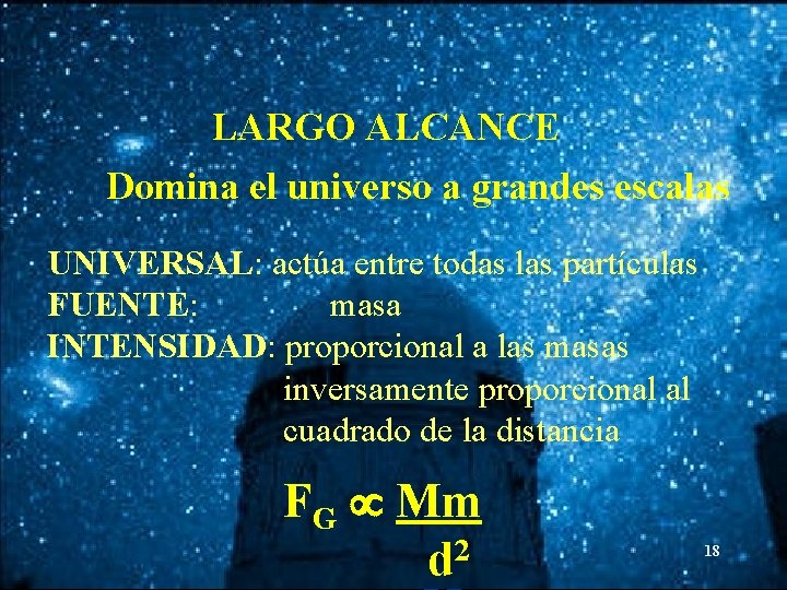 LARGO ALCANCE Domina el universo a grandes escalas UNIVERSAL: actúa entre todas las partículas