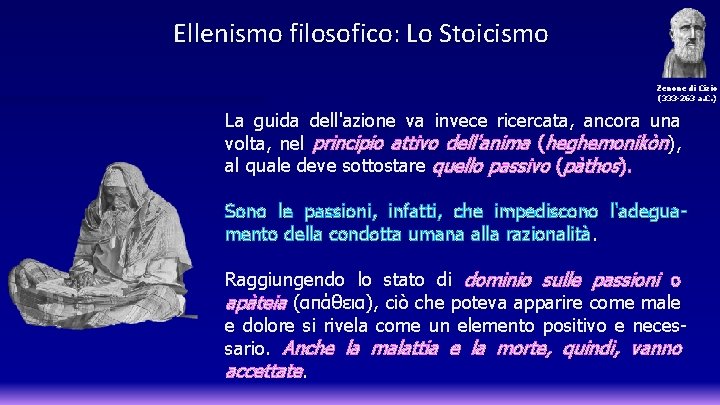 Ellenismo filosofico: Lo Stoicismo Zenone di Cizio (333 -263 a. C. ) La guida