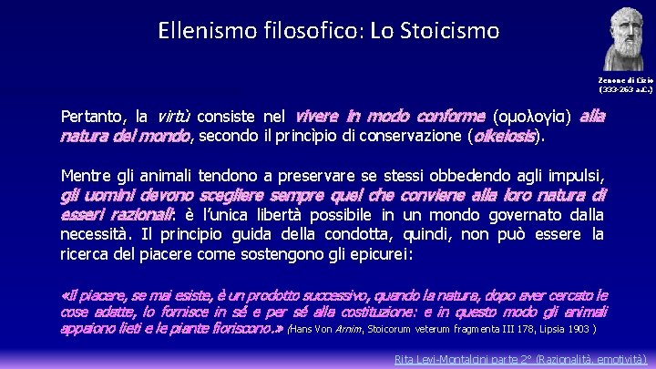 Ellenismo filosofico: Lo Stoicismo Zenone di Cizio (333 -263 a. C. ) Pertanto, la