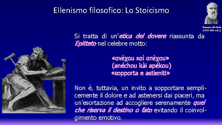 Ellenismo filosofico: Lo Stoicismo Zenone di Cizio (333 -263 a. C. ) Si tratta