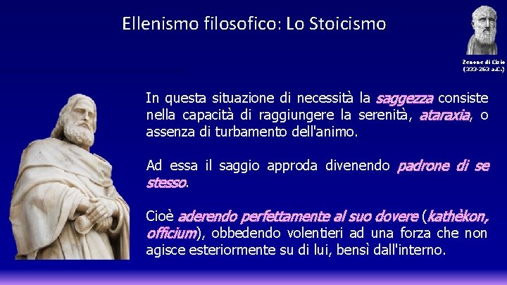 Ellenismo filosofico: Lo Stoicismo Zenone di Cizio (333 -263 a. C. ) In questa