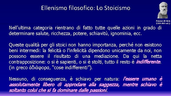 Ellenismo filosofico: Lo Stoicismo Zenone di Cizio (333 -263 a. C. ) Nell’ultima categoria