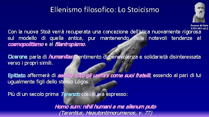 Ellenismo filosofico: Lo Stoicismo Zenone di Cizio (333 -263 a. C. ) Con la