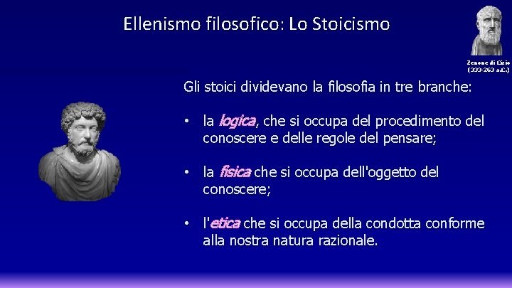 Ellenismo filosofico: Lo Stoicismo Zenone di Cizio (333 -263 a. C. ) Gli stoici