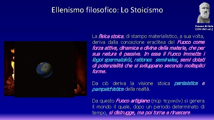 Ellenismo filosofico: Lo Stoicismo Zenone di Cizio (333 -263 a. C. ) La fisica