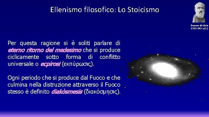 Ellenismo filosofico: Lo Stoicismo Zenone di Cizio (333 -263 a. C. ) Per questa