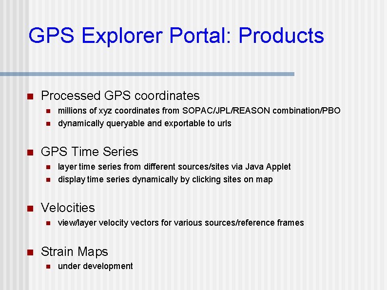 GPS Explorer Portal: Products n Processed GPS coordinates n n n GPS Time Series