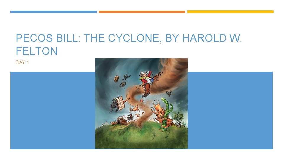 PECOS BILL: THE CYCLONE, BY HAROLD W. FELTON DAY 1 