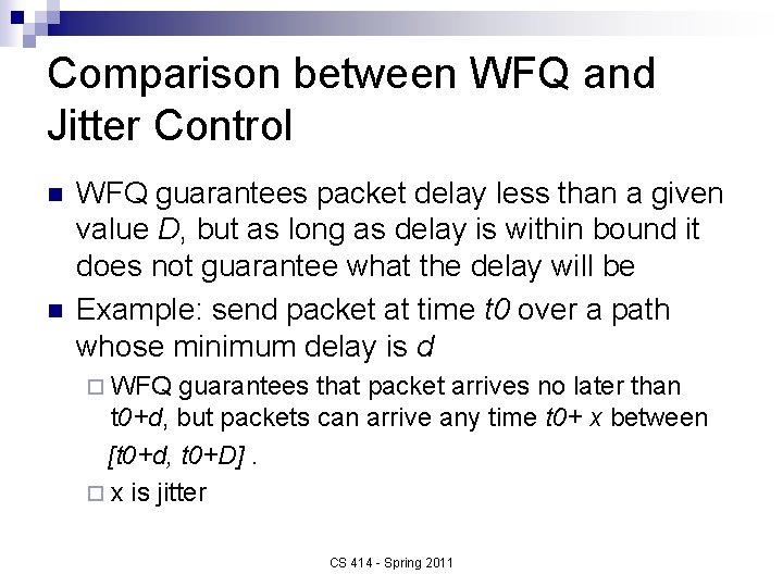 Comparison between WFQ and Jitter Control n n WFQ guarantees packet delay less than