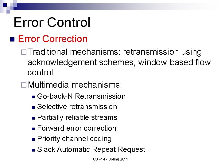 Error Control n Error Correction ¨ Traditional mechanisms: retransmission using acknowledgement schemes, window-based flow