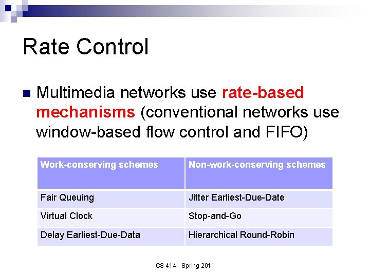 Rate Control n Multimedia networks use rate-based mechanisms (conventional networks use window-based flow control