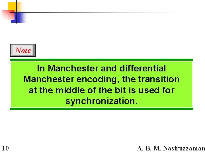 Note In Manchester and differential Manchester encoding, the transition at the middle of the