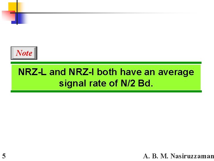 Note NRZ-L and NRZ-I both have an average signal rate of N/2 Bd. 5