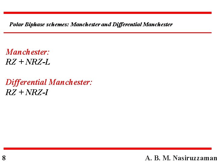 Polar Biphase schemes: Manchester and Differential Manchester: RZ + NRZ-L Differential Manchester: RZ +