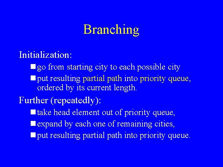 Branching Initialization: n go from starting city to each possible city n put resulting