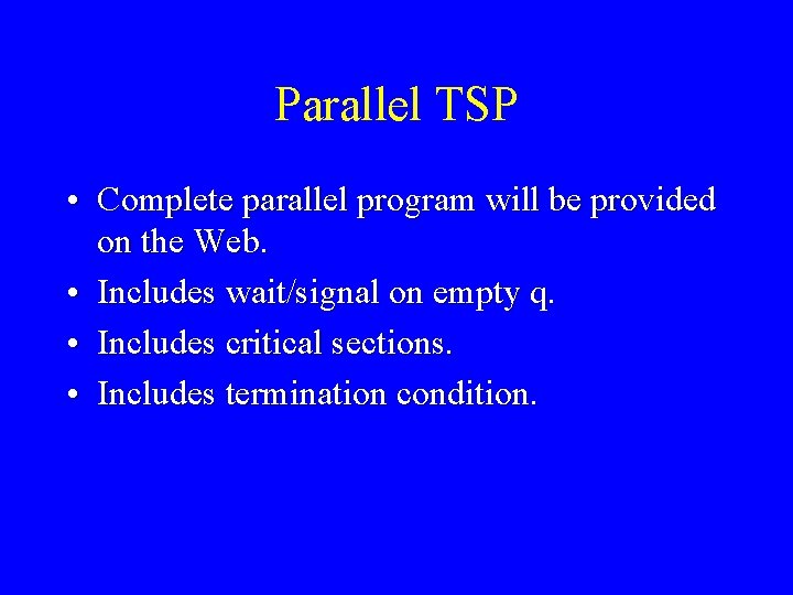 Parallel TSP • Complete parallel program will be provided on the Web. • Includes