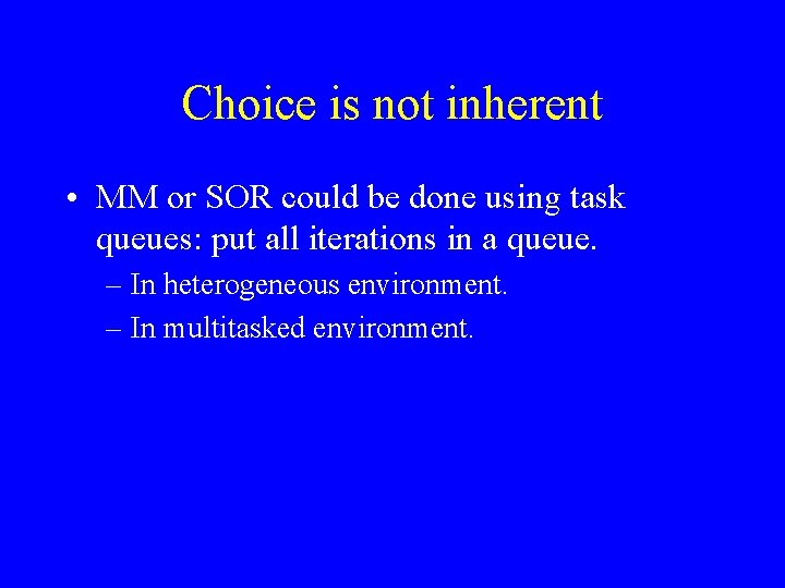 Choice is not inherent • MM or SOR could be done using task queues: