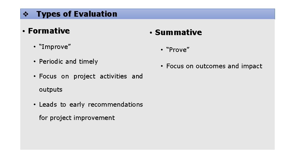 v Types of Evaluation • Formative • “Improve” • Periodic and timely • Focus