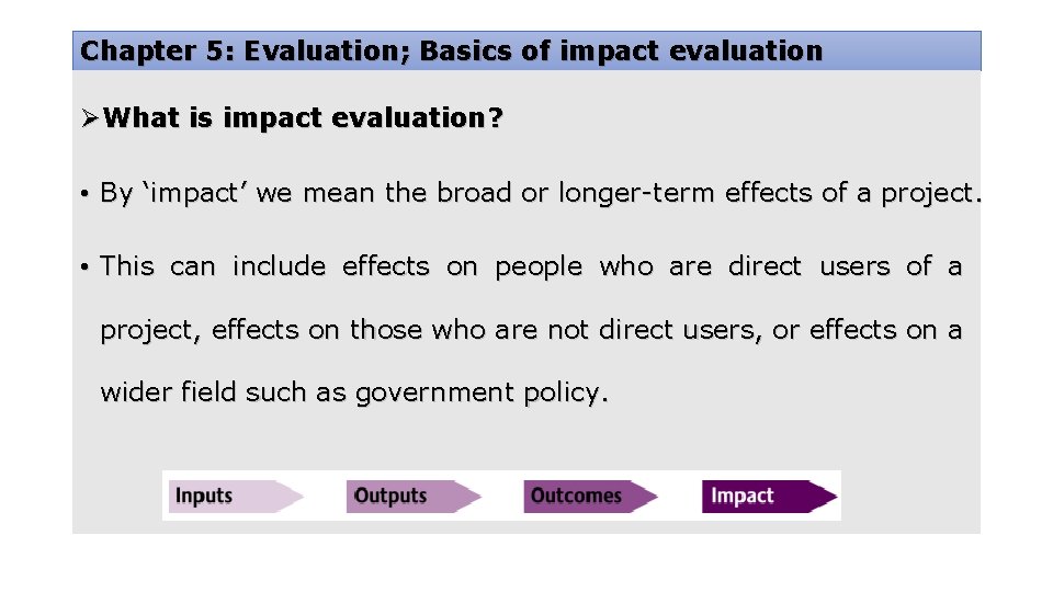 Chapter 5: Evaluation; Basics of impact evaluation ØWhat is impact evaluation? • By ‘impact’