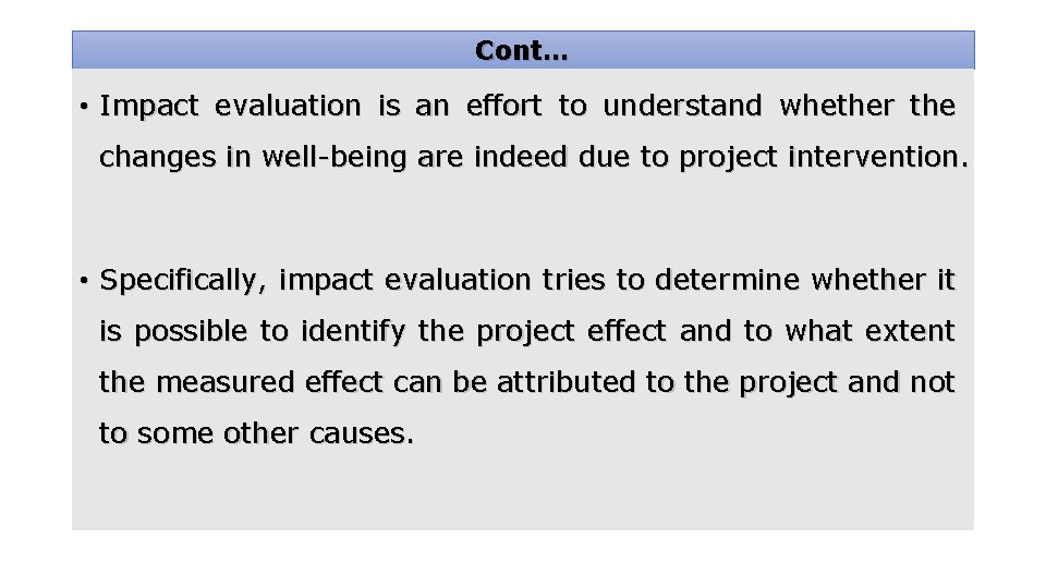 Cont… • Impact evaluation is an effort to understand whether the changes in well-being