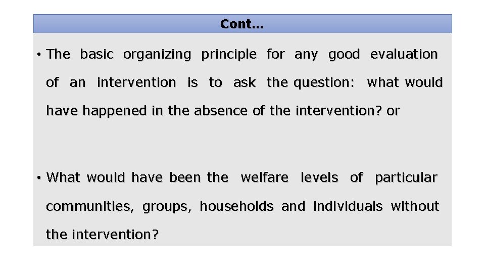 Cont… • The basic organizing principle for any good evaluation of an intervention is