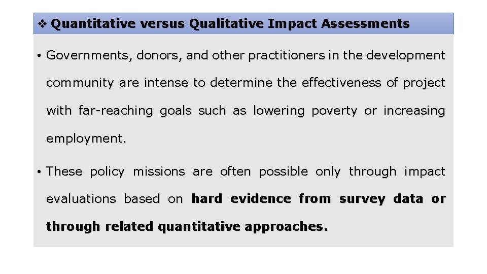 v Quantitative versus Qualitative Impact Assessments • Governments, donors, and other practitioners in the