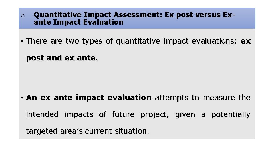 o Quantitative Impact Assessment: Ex post versus Exante Impact Evaluation • There are two