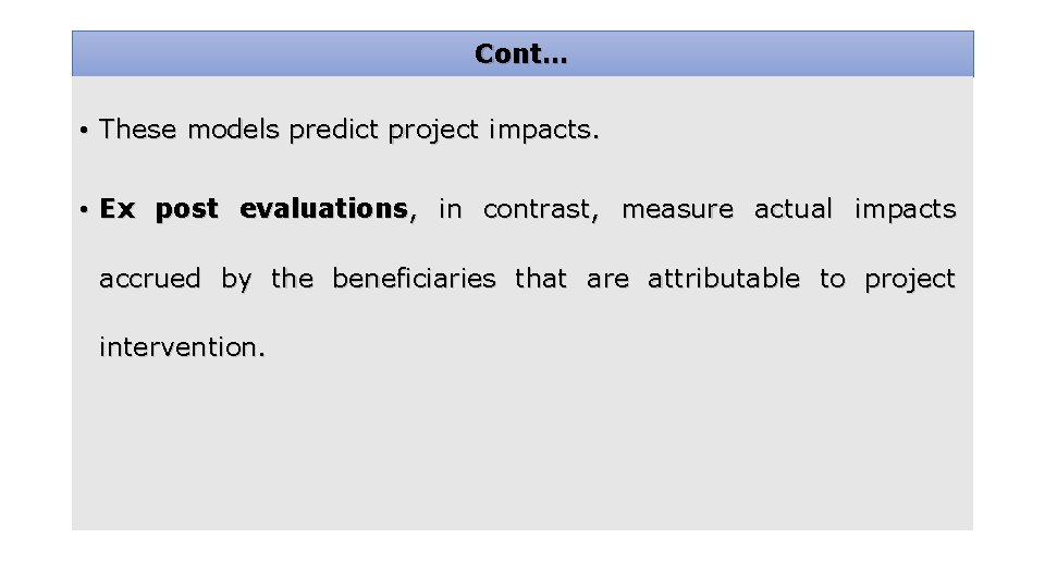 Cont… • These models predict project impacts. • Ex post evaluations, in contrast, measure